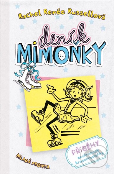 E-kniha: Deník mimoňky 4: Příběhy neohrabaný krasobruslařky (Rachel Renée Russell). Mladá fronta, 2013 E-kniha: Deník mimoňky 4: Příběhy neohrabaný krasobruslařky (Rachel Renée Russell). Mladá fronta, 2013