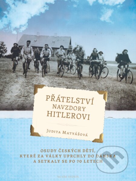 E-kniha: Přátelství navzdory Hitlerovi (Judita Matyášová). Mladá fronta, 2015 E-kniha: Přátelství navzdory Hitlerovi (Judita Matyášová). Mladá fronta, 2015