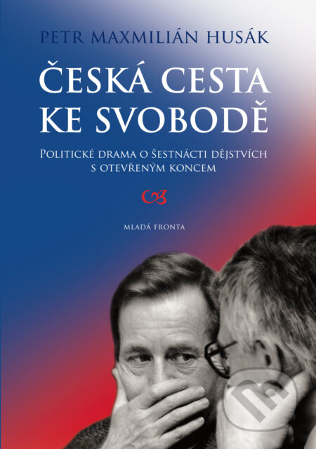 Česká cesta ke svobodě - Petr Maxmilián Husák, Mladá fronta, 2019