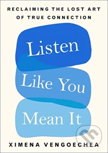 Listen Like You Mean It - Ximena Vengoechea, Pan Macmillan, 2021