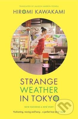 Kniha: Strange Weather in Tokyo (Hiromi Kawakami). Granta Books, 2020 Kniha: Strange Weather in Tokyo (Hiromi Kawakami). Granta Books, 2020