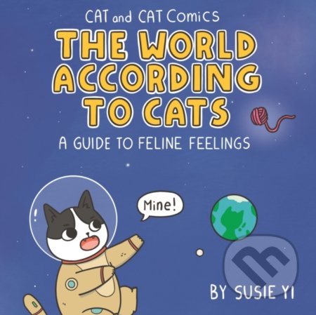 Kniha: Cat and Cat Comics: The World According to Cats (Susie Yi). Studio Press, 2021 Kniha: Cat and Cat Comics: The World According to Cats (Susie Yi). Studio Press, 2021