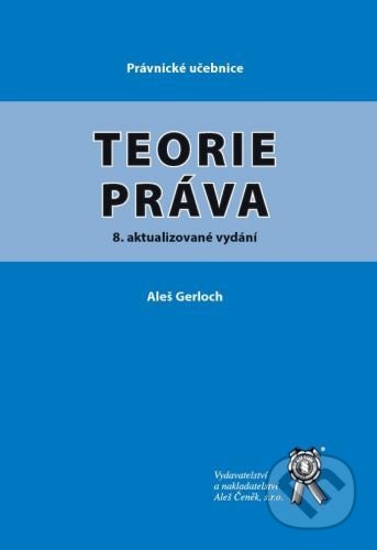 Kniha: Teorie práva (Aleš Gerloch). Aleš Čeněk, 2021 Kniha: Teorie práva (Aleš Gerloch). Aleš Čeněk, 2021