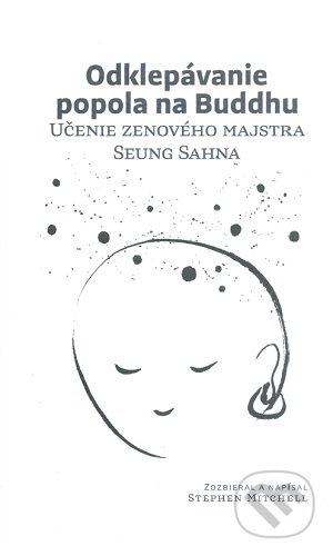 Kniha: Odklepávanie popola na Buddhu (Stephen Mitchell). Dharma Press, Zenová škola Kwan Um, 2020 Kniha: Odklepávanie popola na Buddhu (Stephen Mitchell). Dharma Press, Zenová škola Kwan Um, 2020