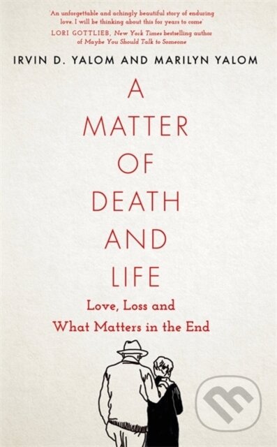 Kniha: A Matter of Death and Life (Irvin D. Yalom a Marilyn Yalom). Atom, Little Brown, 2021 Kniha: A Matter of Death and Life (Irvin D. Yalom a Marilyn Yalom). Atom, Little Brown, 2021