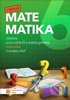 Kniha: Hravá matematika 6 – učebnice 1. díl (aritmetika) (Taktik). Taktik, 2021 Kniha: Hravá matematika 6 – učebnice 1. díl (aritmetika) (Taktik). Taktik, 2021