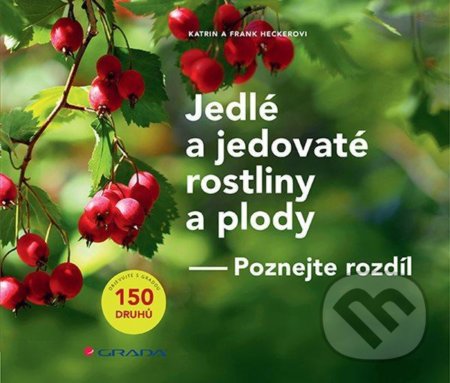 Kniha: Jedlé a jedovaté rostliny a plody (Frank Hecker a Katrin Hecker). Grada, 2021 Kniha: Jedlé a jedovaté rostliny a plody (Frank Hecker a Katrin Hecker). Grada, 2021