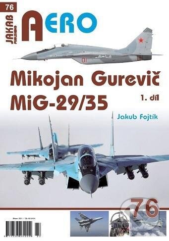 Kniha: Mikojan Gurevič MiG-29/35 - I. díl (Jakub Fojtík). Jakab, 2021 Kniha: Mikojan Gurevič MiG-29/35 - I. díl (Jakub Fojtík). Jakab, 2021