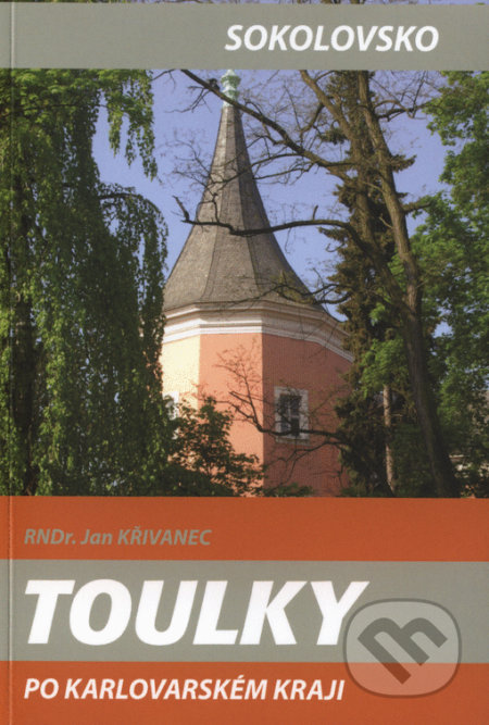 Kniha: Toulky po Karlovarském kraji - Sokolovsko (Jan Křivanec). Fornica, 2021 Kniha: Toulky po Karlovarském kraji - Sokolovsko (Jan Křivanec). Fornica, 2021