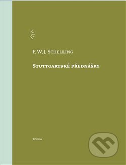 Kniha: Stuttgartské přednášky (F.W.J. Schelling). Togga, 2021 Kniha: Stuttgartské přednášky (F.W.J. Schelling). Togga, 2021