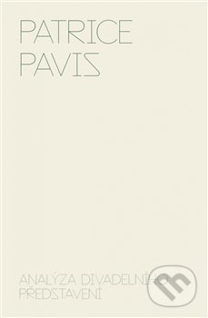 Kniha: Analýza divadelního představení (Patrice Pavis). Akademie múzických umění, 2021 Kniha: Analýza divadelního představení (Patrice Pavis). Akademie múzických umění, 2021