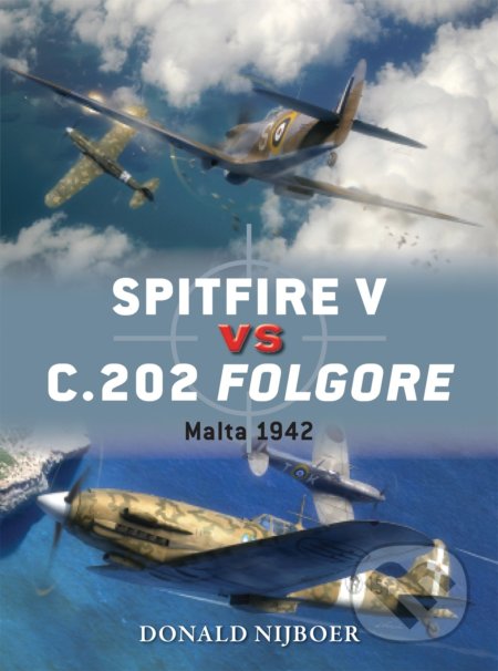 Kniha: Spitfire V vs C.202 Folgore (Donald Nijboer). Osprey Publishing, 2014 Kniha: Spitfire V vs C.202 Folgore (Donald Nijboer). Osprey Publishing, 2014