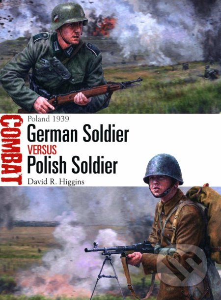 Kniha: German Soldier vs Polish Soldier (David R. Higgins). Osprey Publishing, 2020 Kniha: German Soldier vs Polish Soldier (David R. Higgins). Osprey Publishing, 2020