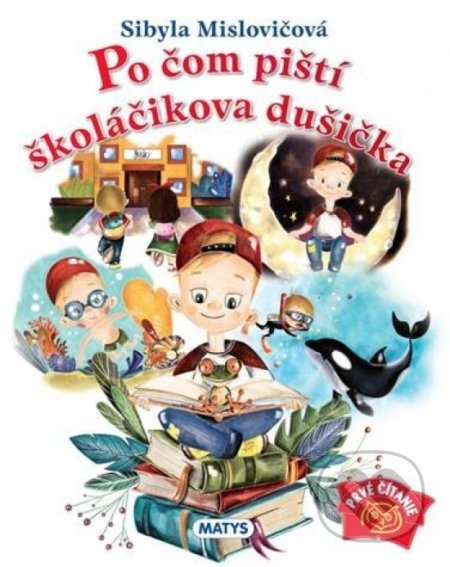 Kniha: Po čom piští školáčikova dušička (Sibyla Mislovičová). Matys, 2021 Kniha: Po čom piští školáčikova dušička (Sibyla Mislovičová). Matys, 2021