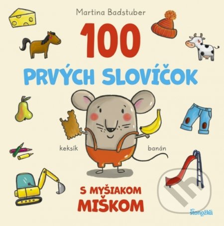 Kniha: 100 prvých slovíčok s myšiakom Miškom (Martina Badstuber). Stonožka, 2021 Kniha: 100 prvých slovíčok s myšiakom Miškom (Martina Badstuber). Stonožka, 2021