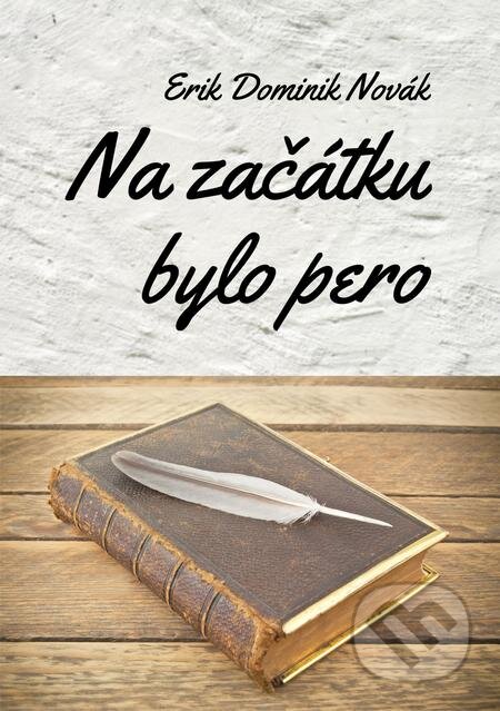E-kniha: Na začátku bylo pero (Erik Dominik Novák). E-knihy jedou E-kniha: Na začátku bylo pero (Erik Dominik Novák). E-knihy jedou