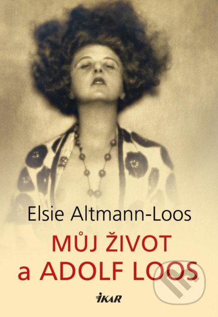 Kniha: Můj život a Adolf Loos (Elsie Altmann-Loos). Ikar CZ, 2021 Kniha: Můj život a Adolf Loos (Elsie Altmann-Loos). Ikar CZ, 2021
