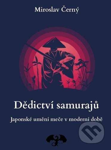 Kniha: Dědictví samurajů (Miroslav Černý). Černý drak, 2021 Kniha: Dědictví samurajů (Miroslav Černý). Černý drak, 2021
