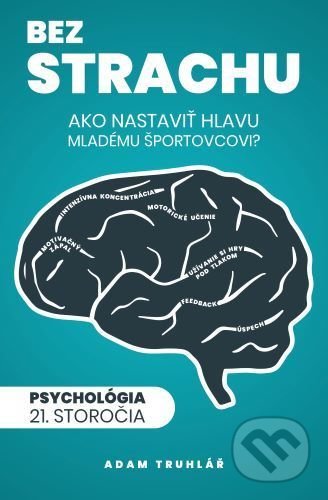 Kniha: Bez strachu: Ako nastaviť hlavu mladému športovcovi? (Adam Truhlář). TopCoaching, 2020 Kniha: Bez strachu: Ako nastaviť hlavu mladému športovcovi? (Adam Truhlář). TopCoaching, 2020