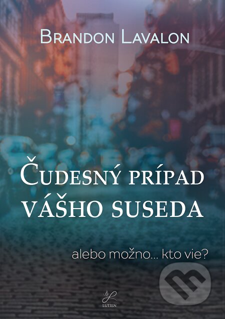 E-kniha: Čudesný prípad vášho suseda (Brandon Lavalon). Lutien E-kniha: Čudesný prípad vášho suseda (Brandon Lavalon). Lutien
