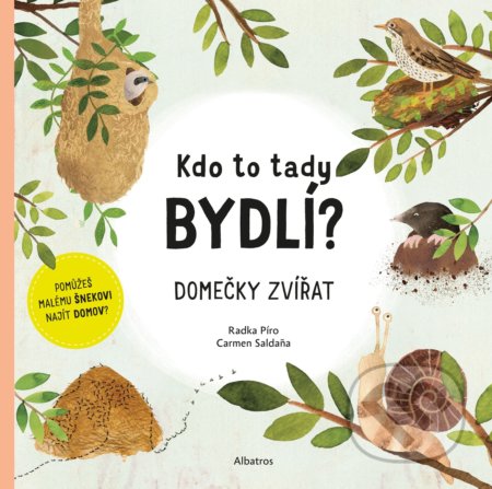 Kniha: Kdo to tady bydlí? (Radka Píro a Carmen Saldana). Albatros CZ, 2021 Kniha: Kdo to tady bydlí? (Radka Píro a Carmen Saldana). Albatros CZ, 2021