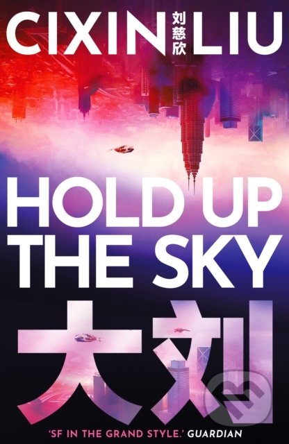 Kniha: Hold Up the Sky (Cixin Liu). Head of Zeus, 2021 Kniha: Hold Up the Sky (Cixin Liu). Head of Zeus, 2021