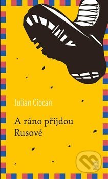 Kniha: A ráno přijdou Rusové (Iulian Ciocan). Dybbuk, 2021 Kniha: A ráno přijdou Rusové (Iulian Ciocan). Dybbuk, 2021