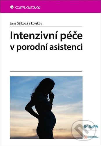 Kniha: Intenzivní péče v porodní asistenci (Jana Šálková). Grada, 2021 Kniha: Intenzivní péče v porodní asistenci (Jana Šálková). Grada, 2021