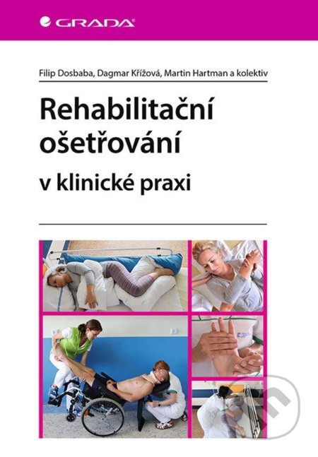 Kniha: Rehabilitační ošetřovaní v klinické praxi (Filip Dosbaba). Grada, 2021 Kniha: Rehabilitační ošetřovaní v klinické praxi (Filip Dosbaba). Grada, 2021