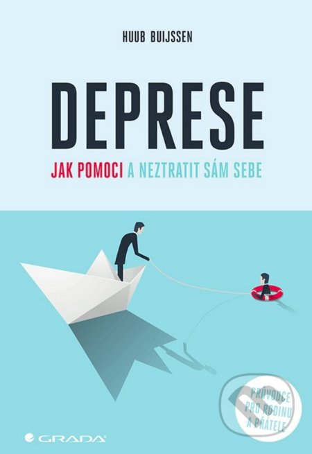 Kniha: Deprese - jak pomoci a neztratit sám sebe (Huub Buijssen). Grada, 2021 Kniha: Deprese - jak pomoci a neztratit sám sebe (Huub Buijssen). Grada, 2021