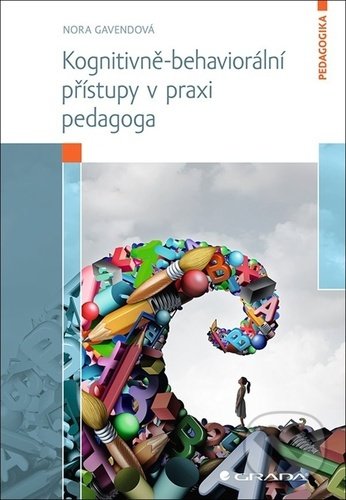 Kniha: Kognitivně-behaviorální přístupy v praxi (Nora Gavend). Grada, 2021 Kniha: Kognitivně-behaviorální přístupy v praxi (Nora Gavend). Grada, 2021