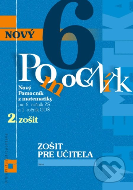 Kniha: Nový pomocník z matematiky 6 (2. časť zošitu pre učiteľa) (Iveta Kohanová, Lucia Šimová a Martina Totkovičová). Orbis Pictus Istropolitana, 2020 Kniha: Nový pomocník z matematiky 6 (2. časť zošitu pre učiteľa) (Iveta Kohanová, Lucia Šimová a Martina Totkovičová). Orbis Pictus Istropolitana, 2020