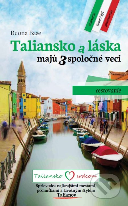 Kniha: Taliansko a láska majú 3 spoločné veci: Cestovanie (Buona Base). Taliansko srdcom, 2021 Kniha: Taliansko a láska majú 3 spoločné veci: Cestovanie (Buona Base). Taliansko srdcom, 2021