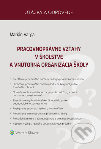 Kniha: Pracovnoprávne vzťahy v školstve a vnútorná organizácia školy (Marián Varga). Wolters Kluwer, 2021 Kniha: Pracovnoprávne vzťahy v školstve a vnútorná organizácia školy (Marián Varga). Wolters Kluwer, 2021