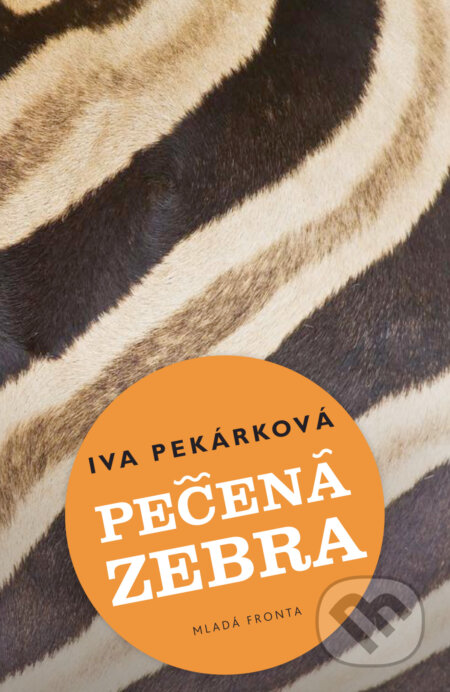 E-kniha: Pečená zebra (Iva Pekárková). Mladá fronta, 2015 E-kniha: Pečená zebra (Iva Pekárková). Mladá fronta, 2015