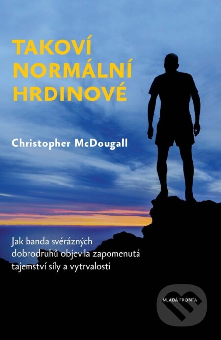 E-kniha: Takoví normální hrdinové (Christopher McDougall). Mladá fronta E-kniha: Takoví normální hrdinové (Christopher McDougall). Mladá fronta