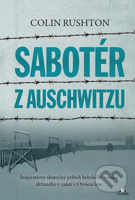 E-kniha: Sabotér z Auschwitzu (Colin Rushton). Citadella, 2020 E-kniha: Sabotér z Auschwitzu (Colin Rushton). Citadella, 2020
