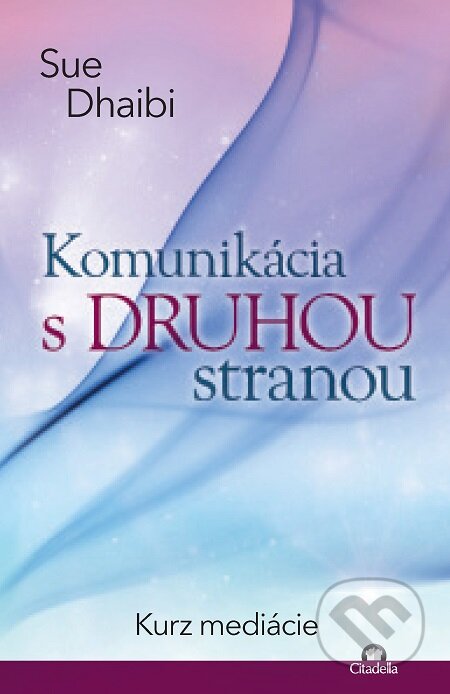 E-kniha: Komunikácia s druhou stranou (Sue Dhaibi). Citadella, 2020 E-kniha: Komunikácia s druhou stranou (Sue Dhaibi). Citadella, 2020