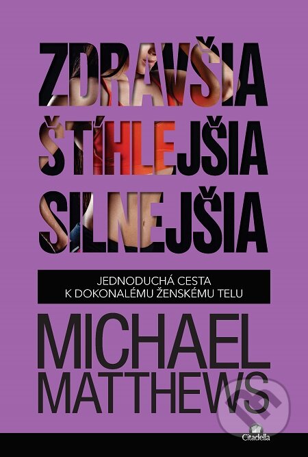 E-kniha: Zdravšia, štíhlejšia, silnejšia (Michael Matthews). Citadella, 2020 E-kniha: Zdravšia, štíhlejšia, silnejšia (Michael Matthews). Citadella, 2020
