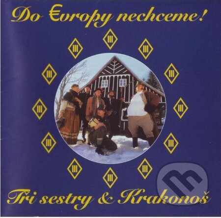 Hudební CD: Tři sestry & Krakonoš: Do Evropy nechceme LP (Hudobné albumy). Hudobné albumy, 2021 Hudební CD: Tři sestry & Krakonoš: Do Evropy nechceme LP (Hudobné albumy). Hudobné albumy, 2021