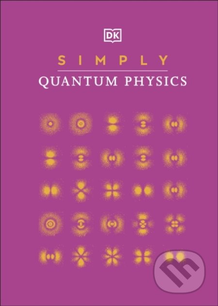 Kniha: Simply Quantum Physics (Dorling Kindersley). Dorling Kindersley, 2021 Kniha: Simply Quantum Physics (Dorling Kindersley). Dorling Kindersley, 2021