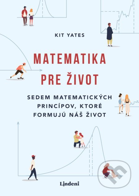 Kniha: Matematika pre život (Kit Yates). Lindeni, 2021 Kniha: Matematika pre život (Kit Yates). Lindeni, 2021