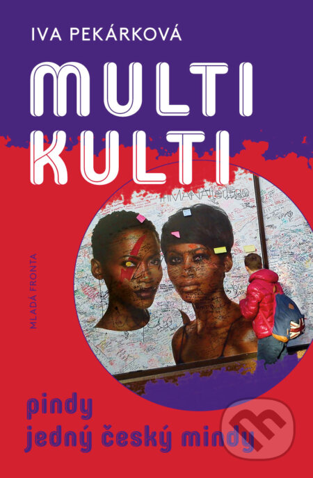 E-kniha: Multikulti (Iva Pekárková). Mladá fronta, 2016 E-kniha: Multikulti (Iva Pekárková). Mladá fronta, 2016