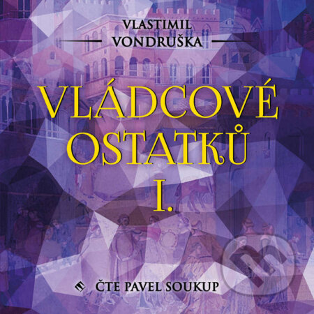 Audiokniha: Vládcové ostatků I. (Vlastimil Vondruška). Tympanum, 2021 Audiokniha: Vládcové ostatků I. (Vlastimil Vondruška). Tympanum, 2021
