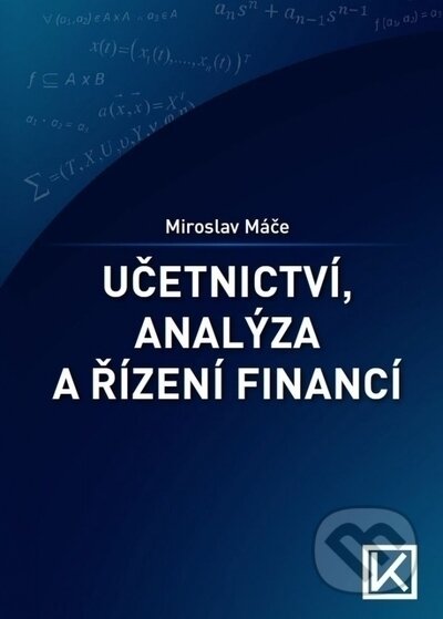 Kniha: Účetnictví - Analýza a řízení financí (Miroslav Máče). , 2021 Kniha: Účetnictví - Analýza a řízení financí (Miroslav Máče). , 2021