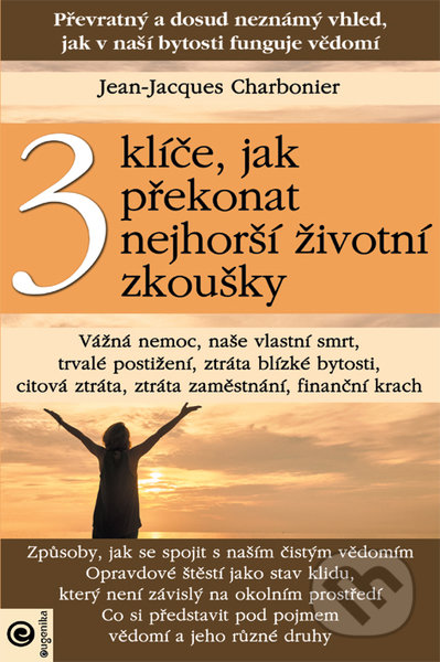 Kniha: 3 klíče, jak překonat nejhorší životní zkoušky (Jean-Jacques Charbonier). Eugenika, 2021 Kniha: 3 klíče, jak překonat nejhorší životní zkoušky (Jean-Jacques Charbonier). Eugenika, 2021