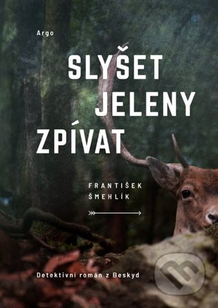 E-kniha: Slyšet jeleny zpívat (František Šmehlík). Argo, 2021 E-kniha: Slyšet jeleny zpívat (František Šmehlík). Argo, 2021