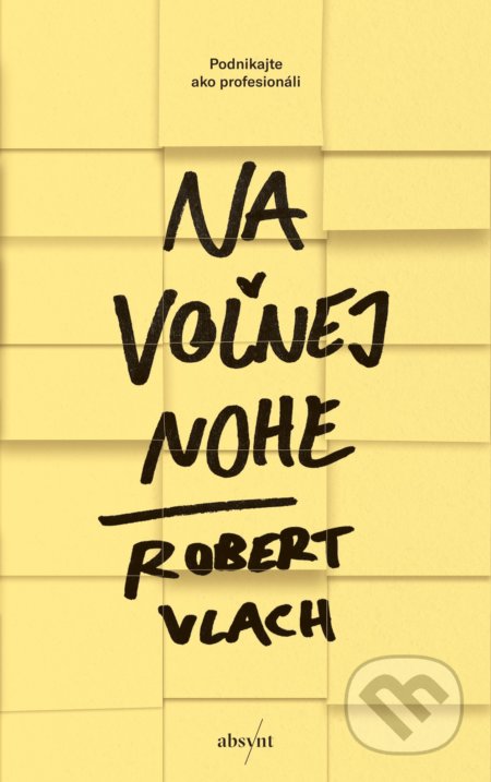 Kniha: Na voľnej nohe (Robert Vlach). Absynt, 2021 Kniha: Na voľnej nohe (Robert Vlach). Absynt, 2021