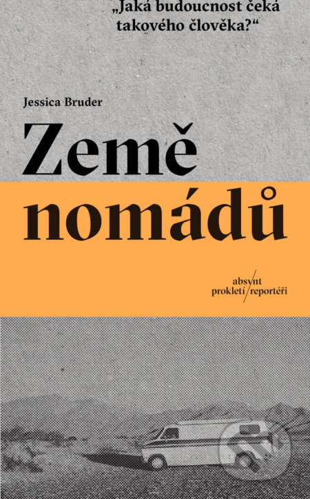 Kniha: Země nomádů (Jessica Bruder). Absynt, 2021 Kniha: Země nomádů (Jessica Bruder). Absynt, 2021
