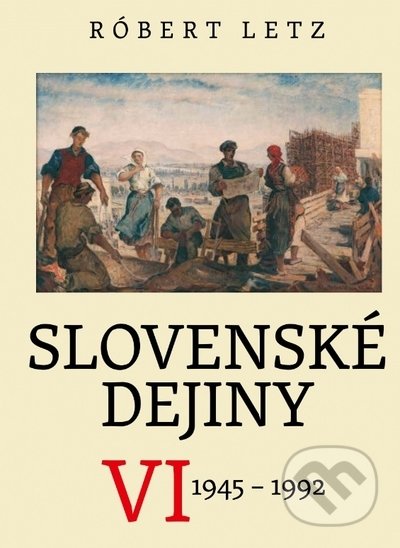 Kniha: Slovenské dejiny VI (Róbert Letz). Slovenské literárne centrum, 2021 Kniha: Slovenské dejiny VI (Róbert Letz). Slovenské literárne centrum, 2021